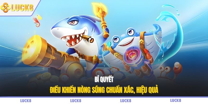 Bí quyết điều khiển nòng súng chuẩn xác, hiệu quả